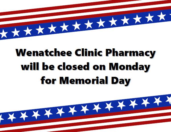 Wenatchee Clinic Pharmacy will be closed May 25th for Memorial Day.
        